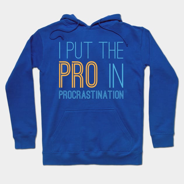 Pro In Procrastination Hoodie by oddmatter